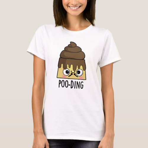Poo_ding Funny Poop Pudding Pun  T_Shirt