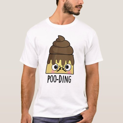 Poo_ding Funny Poop Pudding Pun  T_Shirt