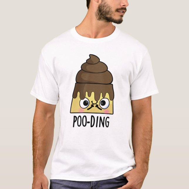 Poo-ding Funny Poop Pudding Pun  T-Shirt (Front)
