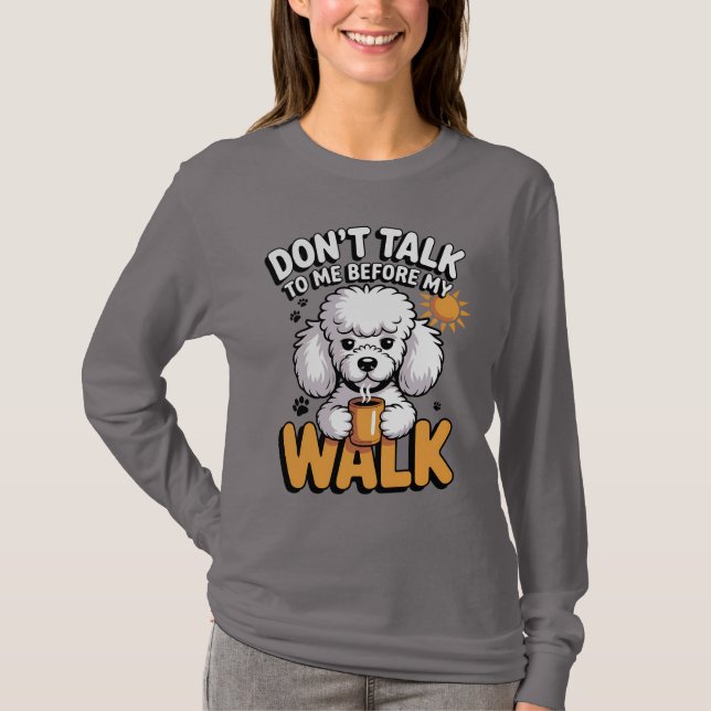 Poodle Coffee "Don't Talk To Me Before My Walk" T-Shirt (Front)