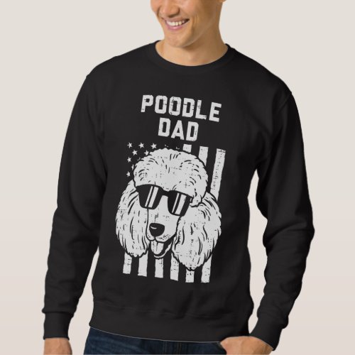 Poodle Dad US Flag Cool Patriotic Dog Lover Owner  Sweatshirt