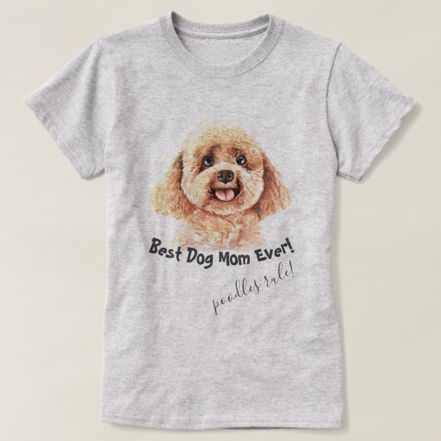Poodle Dog  Best Dog Mom Ever T-Shirt (Design Front)