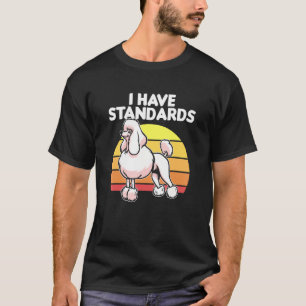 Poodle Dog Owner Pet Animal Puppy I Have Standards T-Shirt