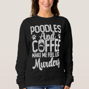 Poodle Dogs And Coffee  Cute Poodle Dog Mom Sweatshirt