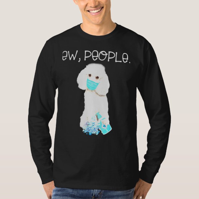 Poodle Ew People Dog Wearing A Face Mask  T- T-Shirt (Front)