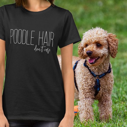 Poodle Hair Dont Care Dog Lover T_Shirt