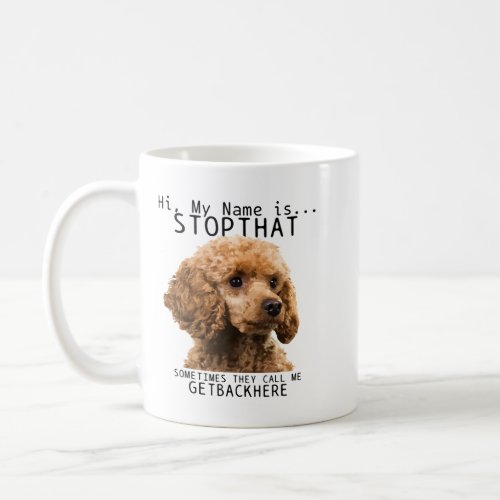 Poodle Hi My Name Is Stop That Cute Funny Dog Pood Coffee Mug