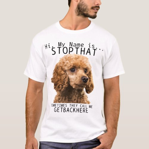 Poodle Hi My Name Is Stop That Cute Funny Dog Pood T_Shirt