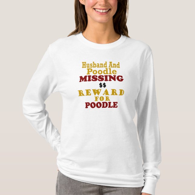 Poodle & Husband Missing Reward For Poodle T-Shirt (Front)