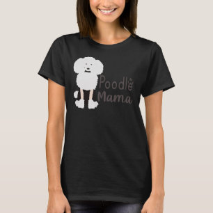 Poodle Mama and poodle mother cute     T-Shirt