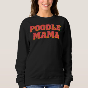 Poodle Mama       Sweatshirt