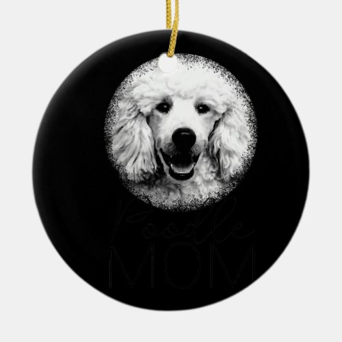 Poodle Mom Dog gift funny Ceramic Ornament