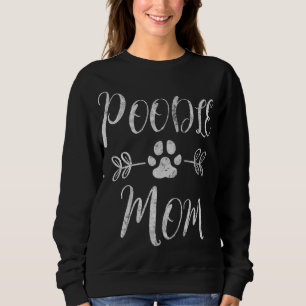 Poodle Mom Poodle Lover Owner Funny Dog Mom Sweatshirt