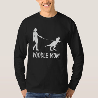 Poodle Mom Poodle Mama Dog Dinosaur Women Mothers T-Shirt