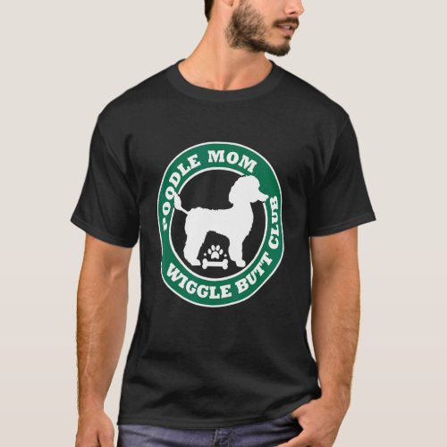 Poodle Mom Wiggle Butt Club Cute Dog Owner Pet T_Shirt