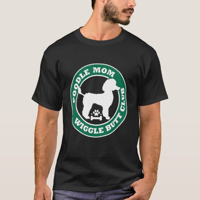 Poodle Mom Wiggle Butt Club Cute Dog Owner Pet T-Shirt (Front)