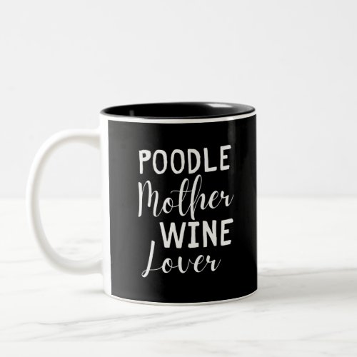 Poodle Mother Wine Lover Drinking Pet Dog  Two_Tone Coffee Mug