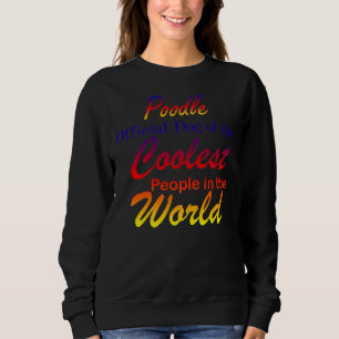 Poodle Official Dog Of The Coolest People In The W Sweatshirt