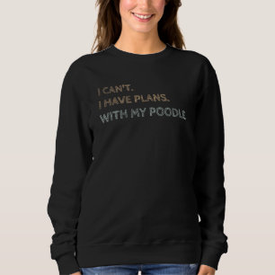 Poodle Plans  Cute Dog  Puppies Sweatshirt