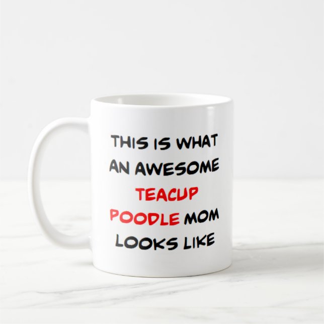 poodle, teacup, mom, awesome coffee mug (Left)