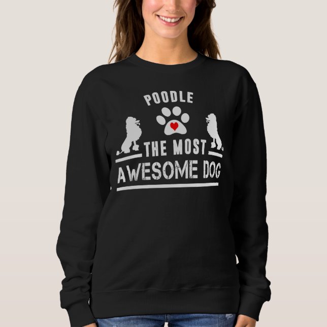 Poodle The Most Awesome Dog Sweatshirt (Front)