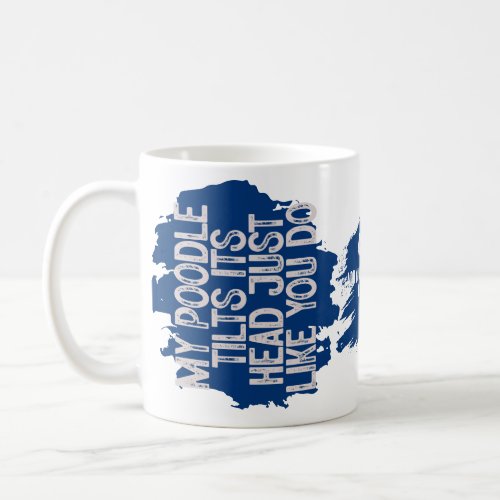 Poodle Tilts Head Funny Quote Dog Dad Coffee Mug