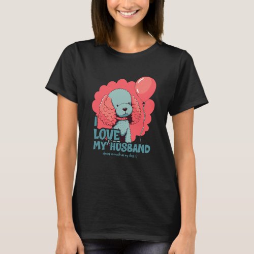Poodledog With Balloon I Love My Husband  2 T-Shirt