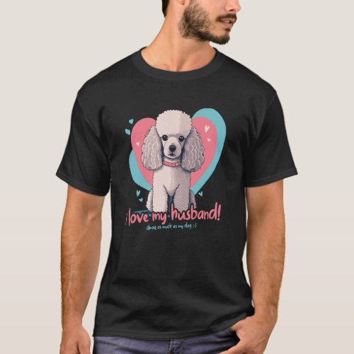 Poodledog With Hearts I Love My Husband T-Shirt