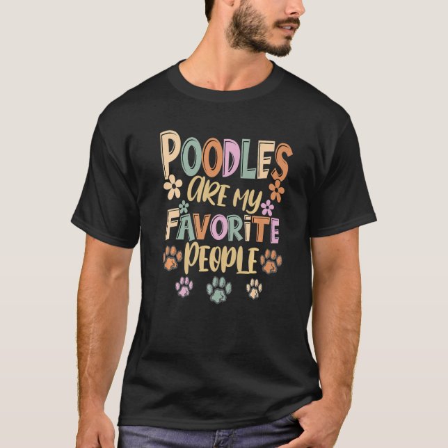Poodles Are My Favorite People  Funny Poodle Owner T-Shirt (Front)