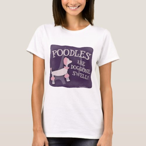 Poodles Are Swell Cute Retro Cartoon Character T_Shirt