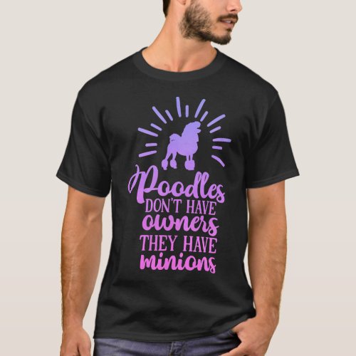 Poodles Dont Have Owners They Have Minions Ombre T_Shirt
