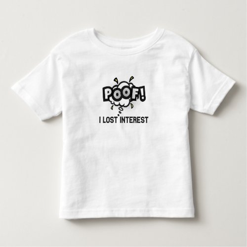 Poof I Lost Interest Funny ADHD Neurodiversity  Toddler T_shirt