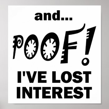 Poof! Lost Interest Funny Poster by FunnyBusiness at Zazzle