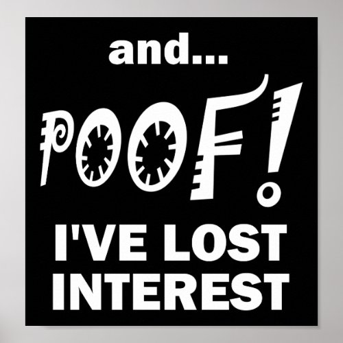 POOF Lost Interest Funny Poster blk