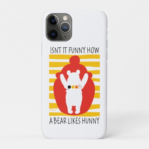 Pooh  Isnt It Funny How a Bear Likes Hunny iPhone 11 Pro Case