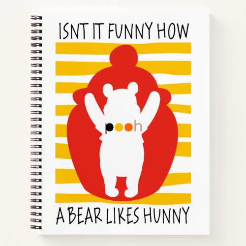 Pooh  Isnt It Funny How a Bear Likes Hunny Notebook
