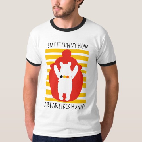 Pooh  Isnt It Funny How a Bear Likes Hunny T_Shirt