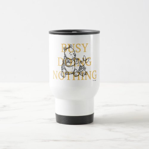 Pooh  Piglet  Busy Doing Nothing Quote Travel Mug