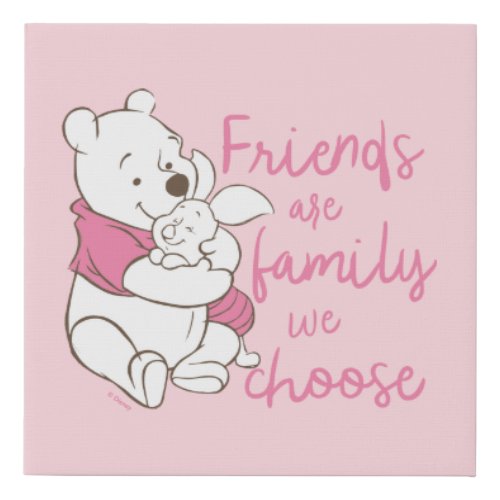 Pooh  Piglet  Friends are Family We Choose Faux Canvas Print