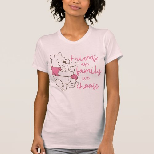 Pooh  Piglet  Friends are Family We Choose T_Shirt