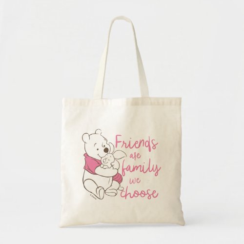 Pooh  Piglet  Friends are Family We Choose Tote Bag