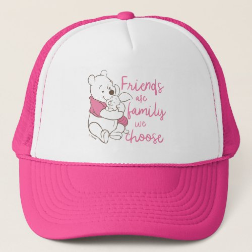 Pooh  Piglet  Friends are Family We Choose Trucker Hat