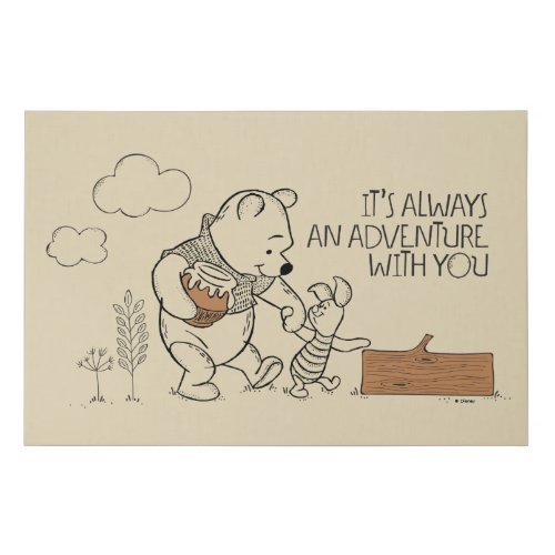 Pooh  Piglet  Its Always an Adventure with You Faux Canvas Print