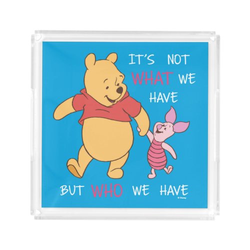 Pooh  Piglet  Its Not What We Have Quote Acrylic Tray