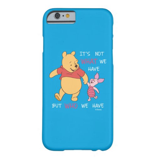 Pooh  Piglet  Its Not What We Have Quote Barely There iPhone 6 Case