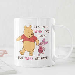 Pooh &amp; Piglet | It&#39;s Not What We Have Quote Coffee Mug