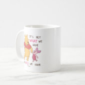 Pooh & Piglet | It's Not What We Have Quote Coffee Mug (Front Left)