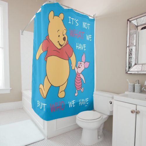 Pooh  Piglet  Its Not What We Have Quote Shower Curtain
