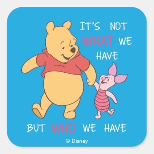 Pooh  Piglet  Its Not What We Have Quote Square Sticker