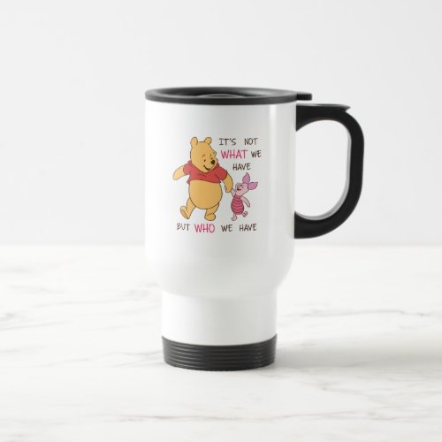 Pooh  Piglet  Its Not What We Have Quote Travel Mug